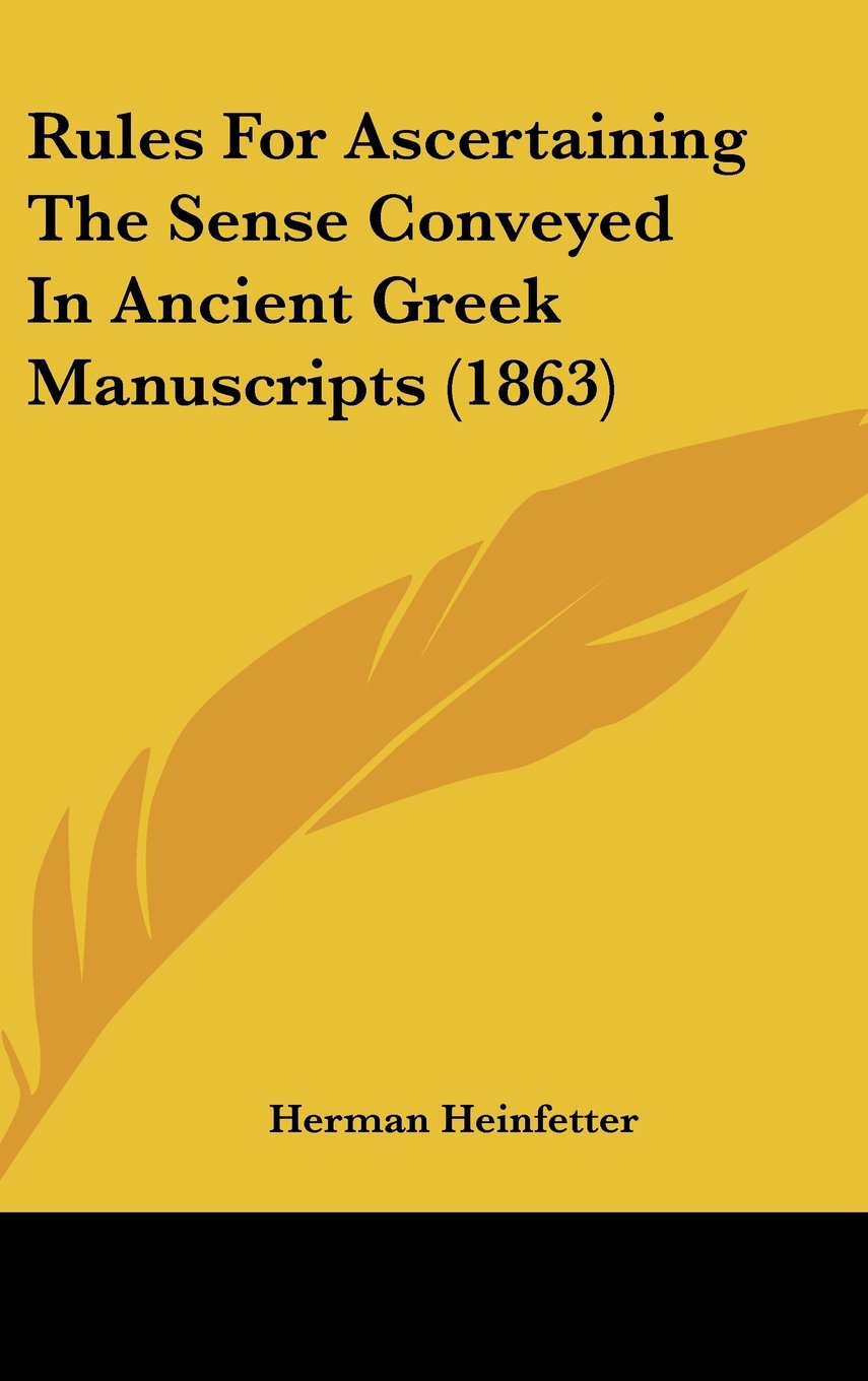 Rules for Ascertaining the Sense Conveyed in Ancient Greek Manuscripts (1863),New