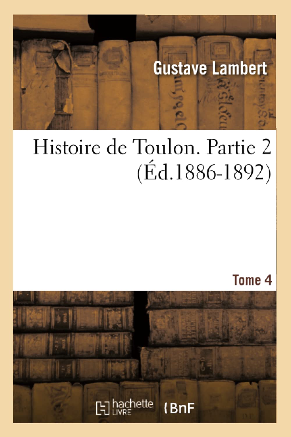 Histoire De Toulon. Partie 2, Tome 4 (D.18861892) (French Edition),New