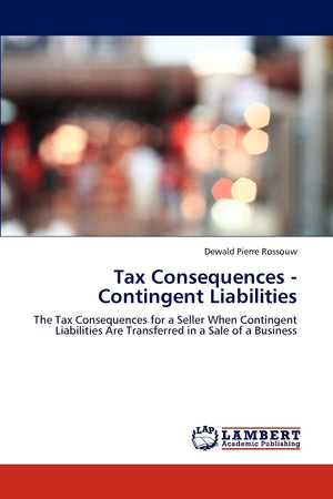 Tax Consequences  Contingent Liabilities: The Tax Consequences for a Seller When Contingent Liabilities Are Transferred in a Sa,Used
