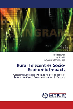 Rural Telecentres SocioEconomic Impacts: Assessing Development Impacts of Telecentres, Telecentre Cases, Recommendation to Succ,Used