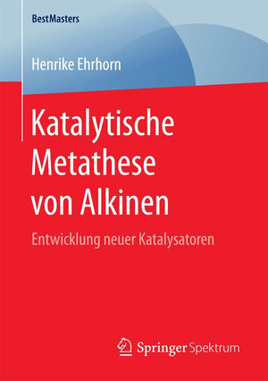 Katalytische Metathese von Alkinen: Entwicklung neuer Katalysatoren (BestMasters) (German Edition),Used