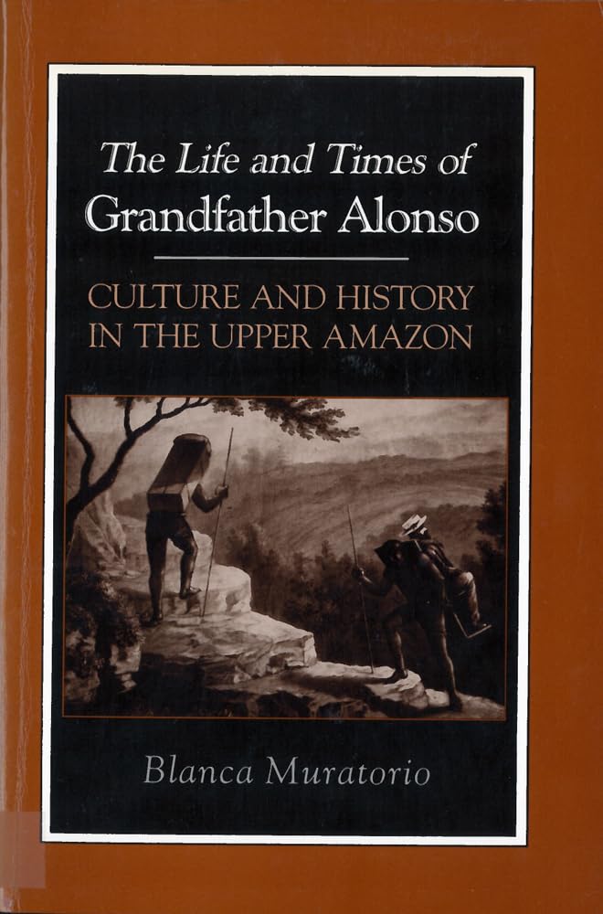 The Life And Times Of Grandfather Alonso: Culture And History In The Upper Amazon (Hegemony And Experience),Used