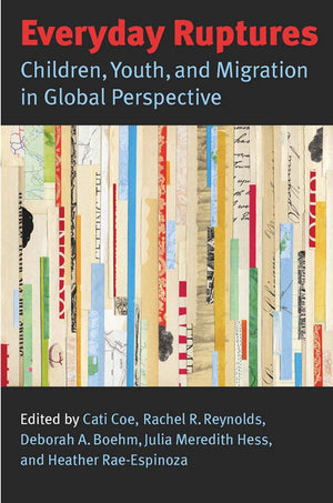 Everyday Ruptures: Children, Youth, and Migration in Global Perspective,Used
