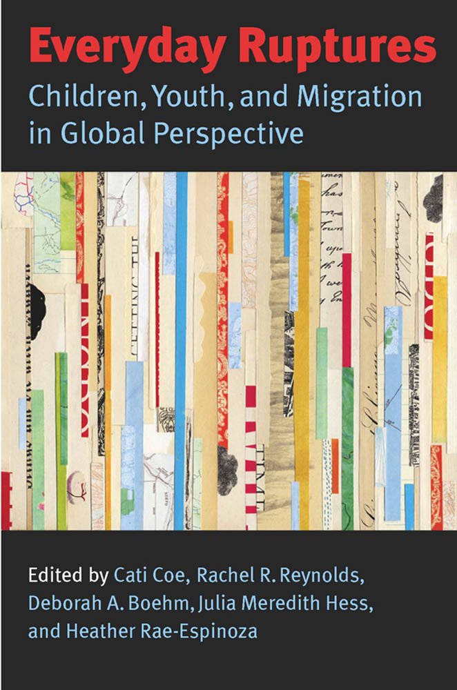 Everyday Ruptures: Children, Youth, and Migration in Global Perspective,Used