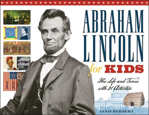 Abraham Lincoln For Kids: His Life And Times With 21 Activities (23) (For Kids Series)
