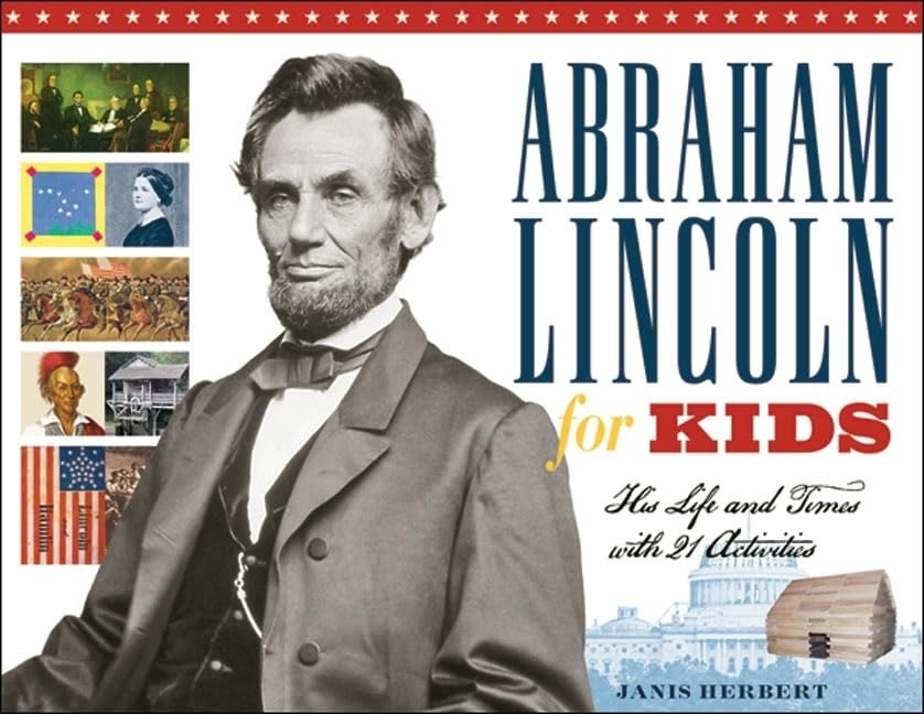 Abraham Lincoln For Kids: His Life And Times With 21 Activities (23) (For Kids Series)