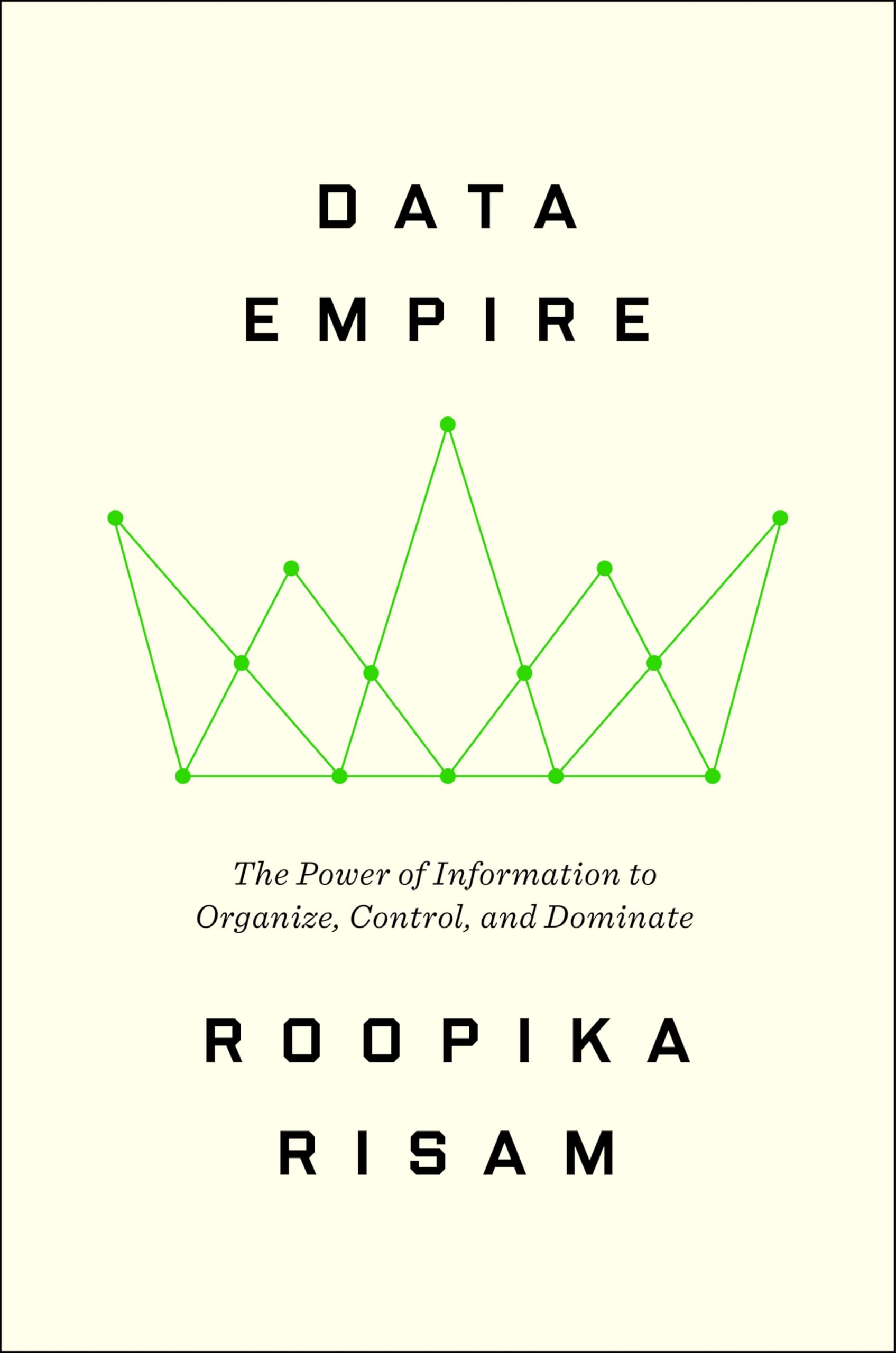 Data Empire: The Power Of Information To Organize, Control, And Dominate
