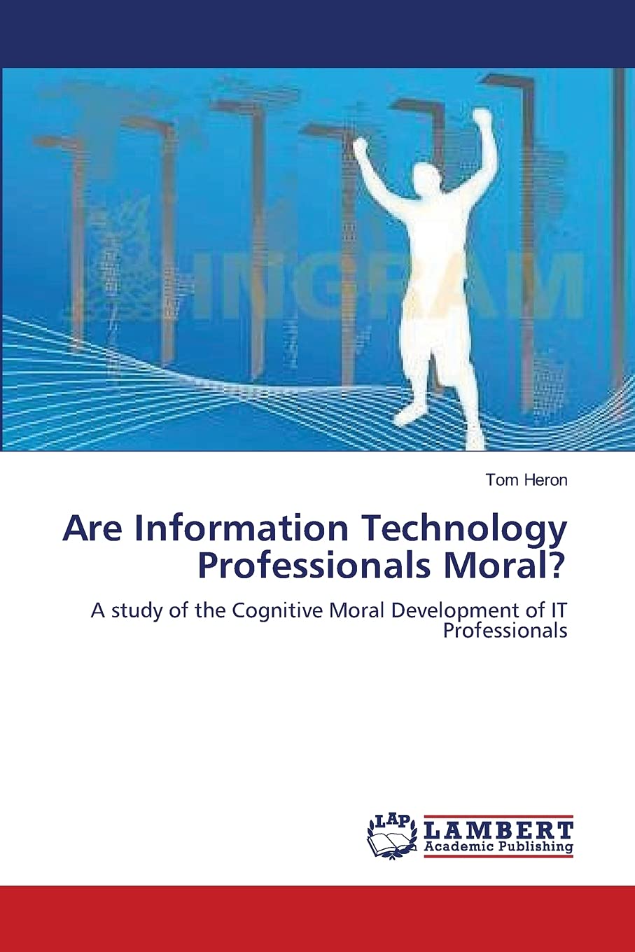 Are Information Technology Professionals Moral?: A study of the Cognitive Moral Development of IT Professionals,Used