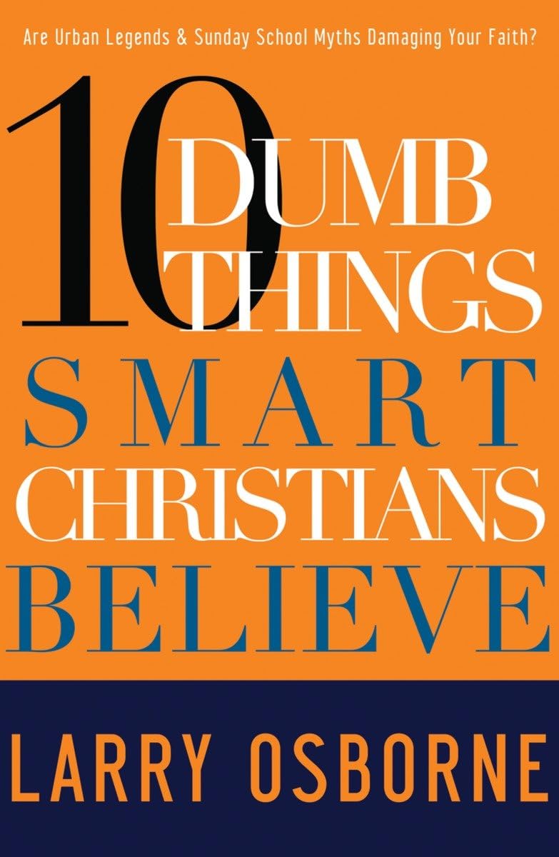 Ten Dumb Things Smart Christians Believe: Are Urban Legends & Sunday School Myths Ruining Your Faith?,Used