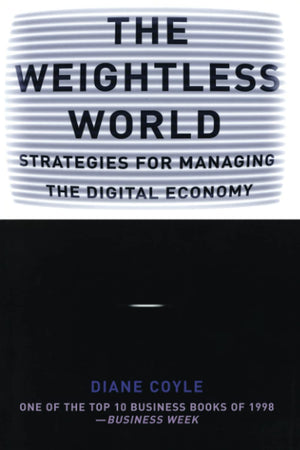 The Weightless World: Strategies For Managing The Digital Economy