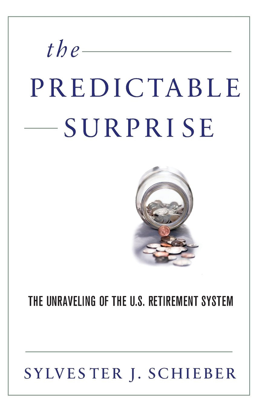 The Predictable Surprise: The Unraveling of the U.S. Retirement System,Used