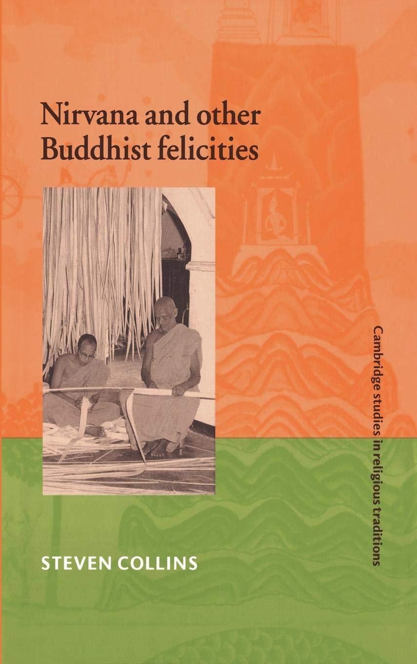 Nirvana and Other Buddhist Felicities (Cambridge Studies in Religious Traditions, Series Number 12),New
