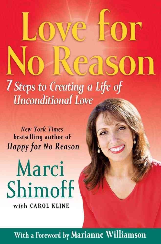 Love For No Reason: 7 Steps to Creating a Life of Unconditional Love,New