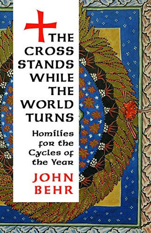 The Cross Stands, While the World Turns: Homilies for the Cycles of the Year,Used