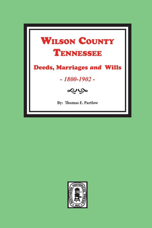 Wilson County, Tennessee Deeds, Marriages & Wills, 18001902,Used