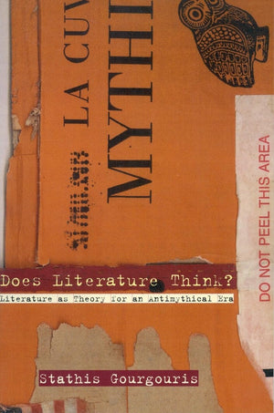Does Literature Think?: Literature As Theory For An Antimythical Era,New