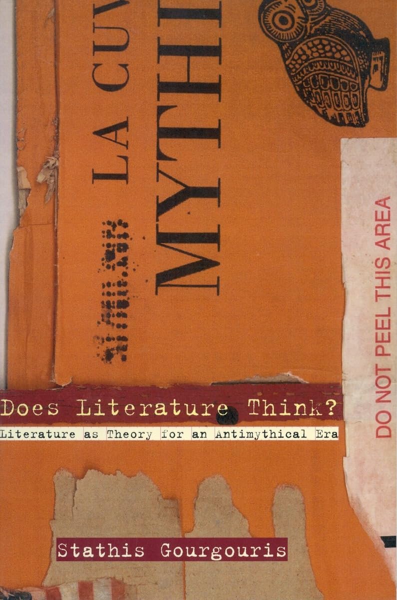 Does Literature Think?: Literature as Theory for an Antimythical Era,Used
