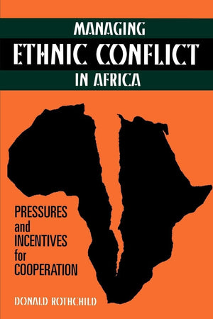 Managing Ethnic Conflict In Africa: Pressures And Incentives For Cooperation,New
