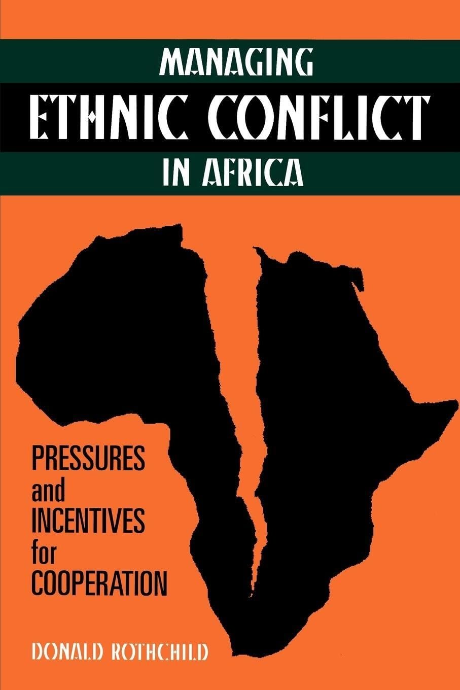 Managing Ethnic Conflict In Africa: Pressures And Incentives For Cooperation,New