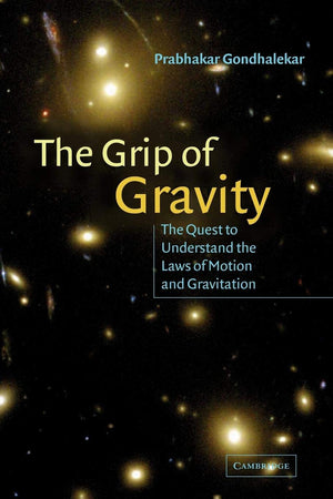The Grip of Gravity: The Quest to Understand the Laws of Motion and Gravitation,Used