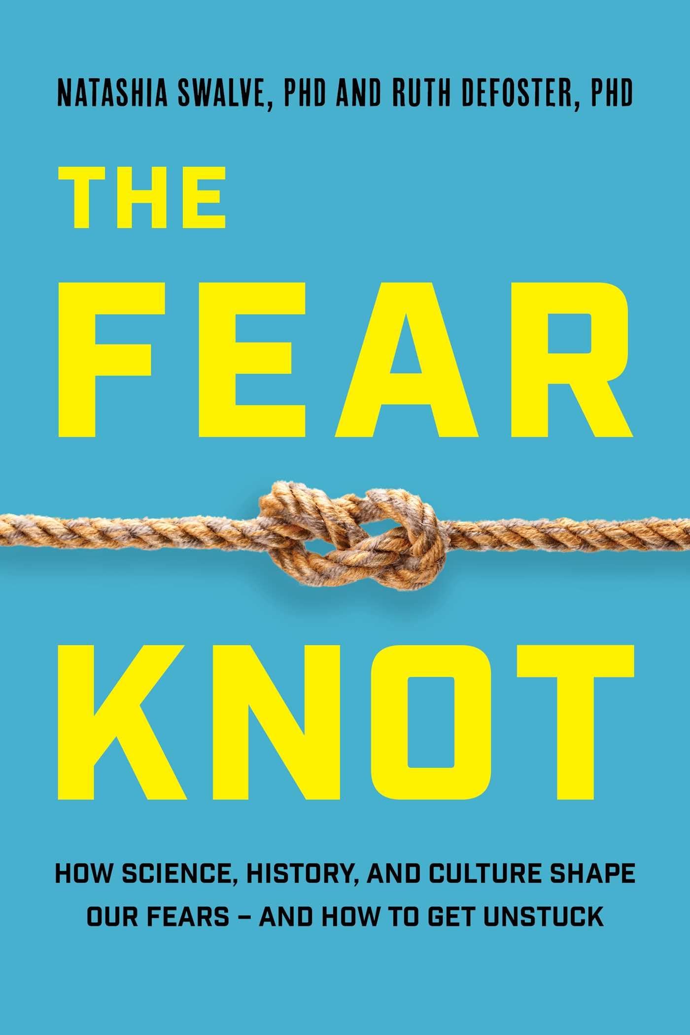 The Fear Knot: How Science, History, And Culture Shape Our Fears  And How To Get Unstuck