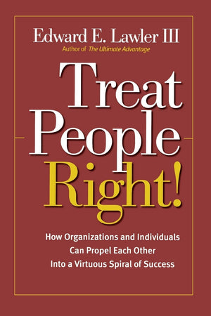 Treat People Right!: How Organizations and Employees Can Create a Win/Win Relationship to Achieve High Performance at All Levels,New