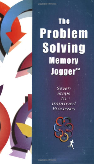 The Problem Solving Memory Jogger: Seven Steps to Improved Processes,Used