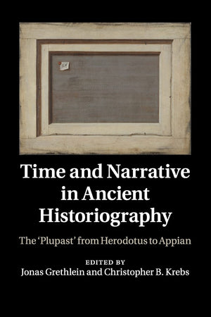 Time and Narrative in Ancient Historiography: The Plupast' from Herodotus to Appian,Used