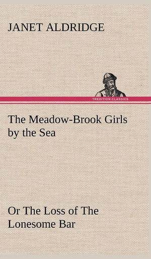 The MeadowBrook Girls by the Sea Or The Loss of The Lonesome Bar,Used