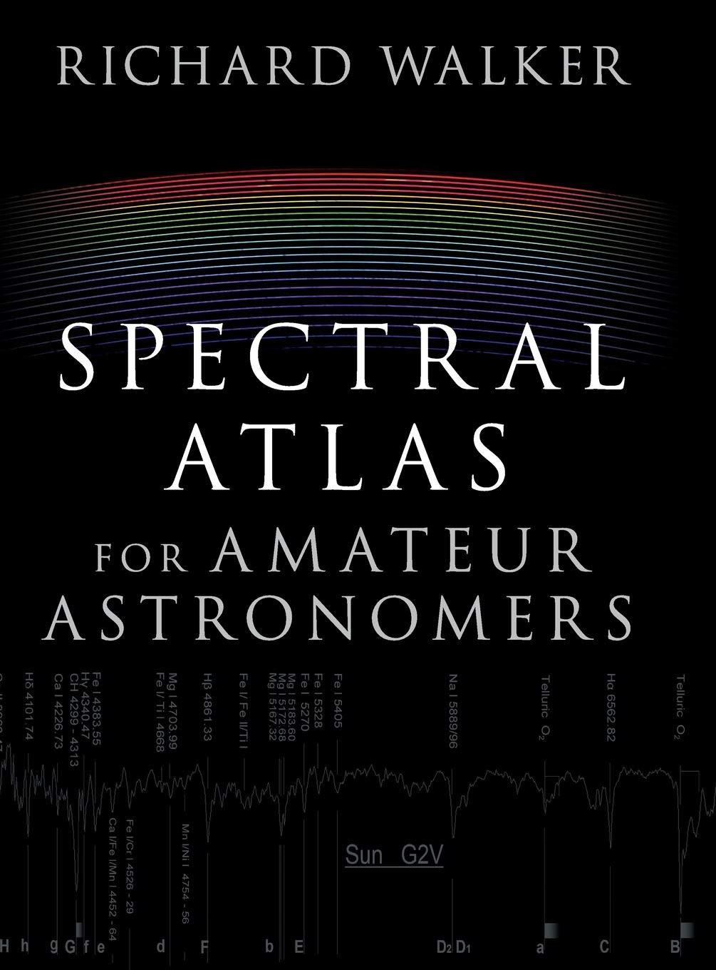 Spectral Atlas for Amateur Astronomers: A Guide to the Spectra of Astronomical Objects and Terrestrial Light Sources,Used