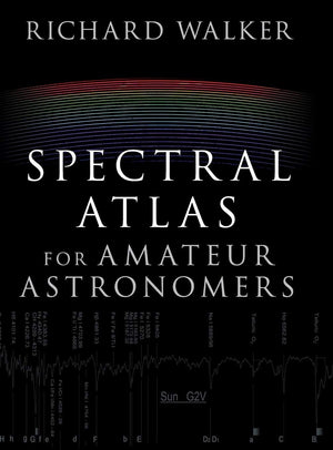 Spectral Atlas for Amateur Astronomers: A Guide to the Spectra of Astronomical Objects and Terrestrial Light Sources,Used