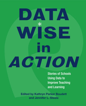 Data Wise in Action: Stories of Schools Using Data to Improve Teaching and Learning,Used