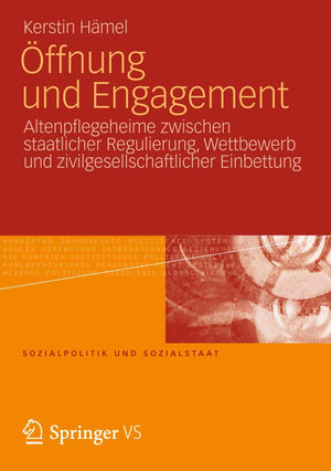 Ffnung Und Engagement: Altenpflegeheime Zwischen Staatlicher Regulierung, Wettbewerb Und Zivilgesellschaftlicher Einbettung (Soz,Used