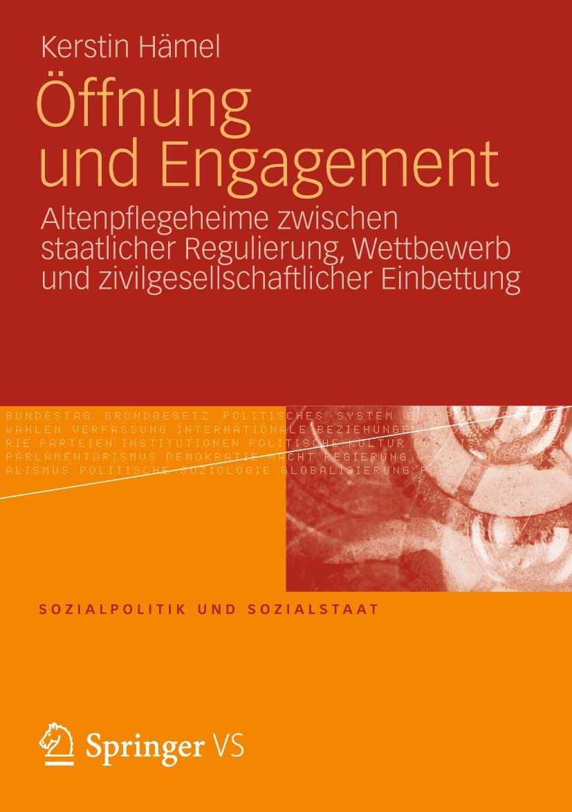Ffnung Und Engagement: Altenpflegeheime Zwischen Staatlicher Regulierung, Wettbewerb Und Zivilgesellschaftlicher Einbettung (Soz,Used