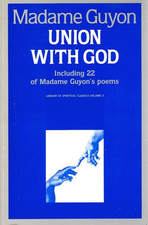 Madame Jeanne Guyon: Experiencing Union with God Through Inner Prayer & the Way and Results of Union with God (Pure Gold Classic
