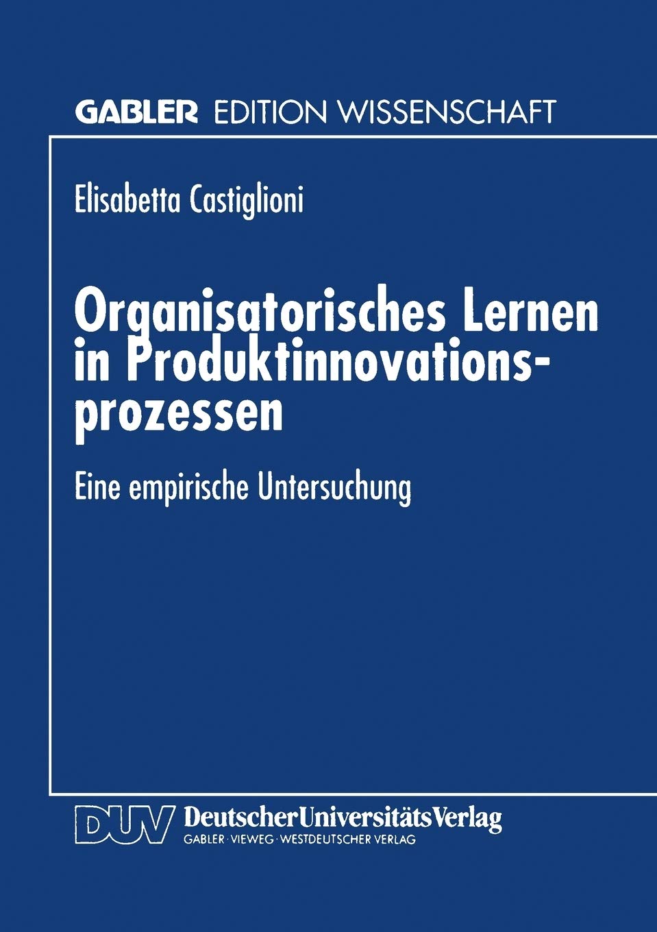 Organisatorisches Lernen in Produktinnovationsprozessen: Eine empirische Untersuchung (Gabler Edition Wissenschaft) (German Edit,Used