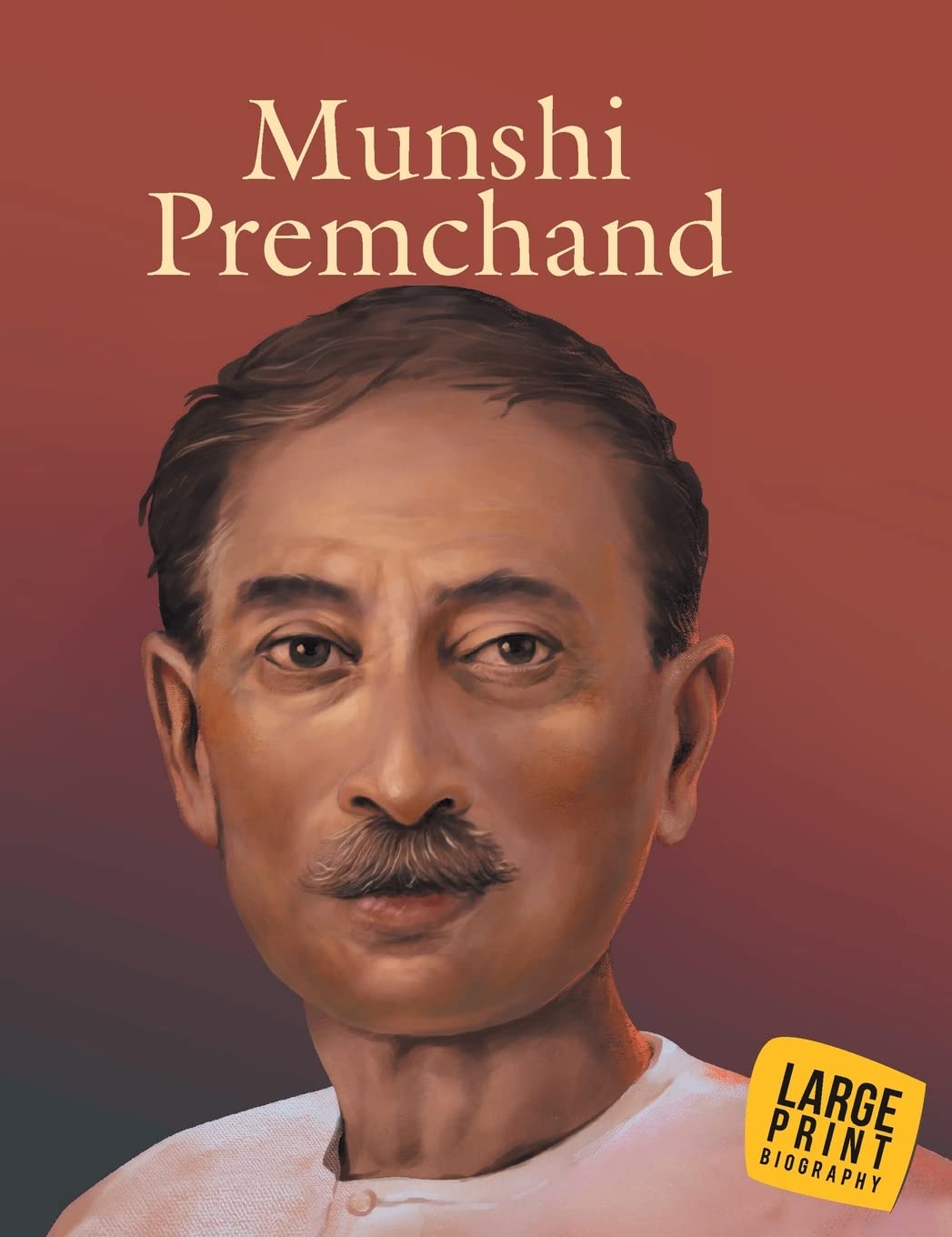 Munshi Premchand Inspiring Biography For Children: Life Story Of Indias Greatest Storyteller | Inspiring Journey Of Munshi Premchand | Tales Of Simplicity & Honesty | Timeless Stories From Indian Literature | The Magic Of Words & Values - Large Print