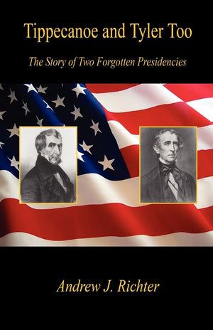 Tippecanoe and Tyler Too  The Story of Two Forgotten Presidencies,Used