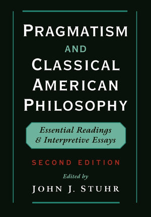 Pragmatism and Classical American Philosophy: Essential Readings and Interpretive Essays,Used