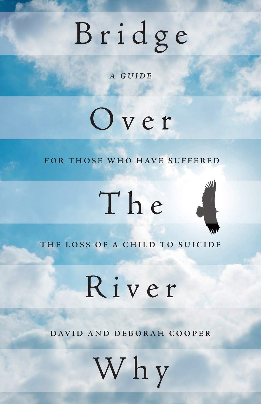 Bridge Over The River Why: A Guide for Those Who Have Suffered the Loss of a Child to Suicide,Used