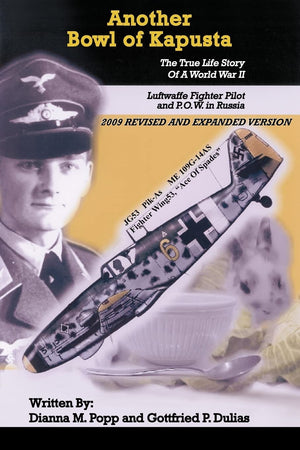 Another Bowl Of Kapusta: The True Life Story Of A World War Ii Luftwaffe Fighter Pilot And P.O.W. In Russia