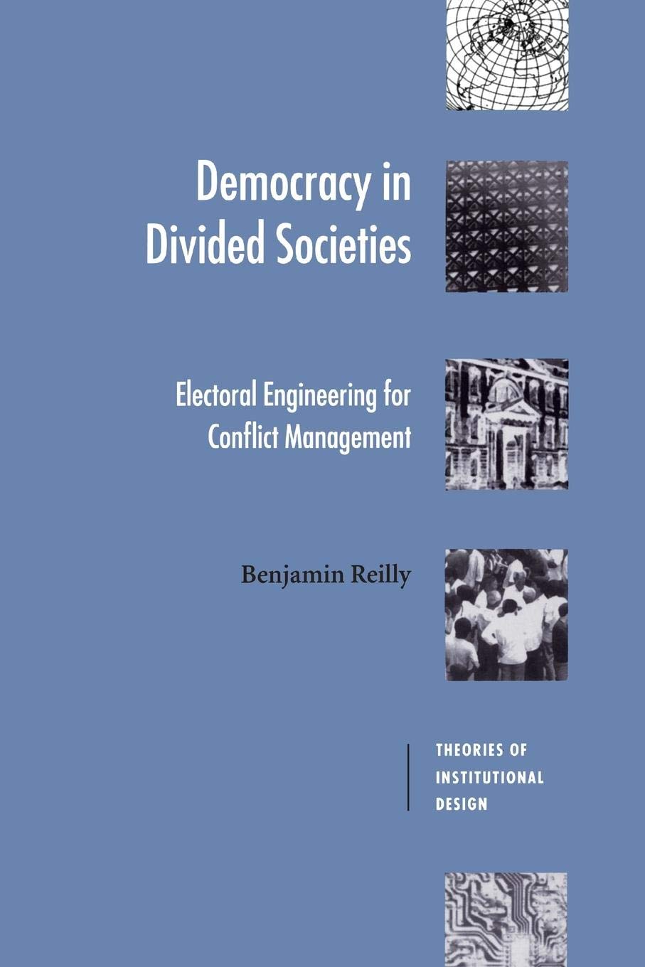 Democracy in Divided Societies: Electoral Engineering for Conflict Management (Theories of Institutional Design),Used