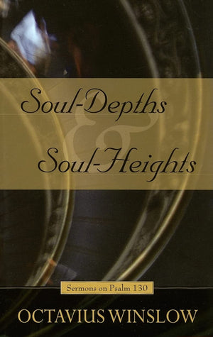 SoulDepths and SoulHeights: An Exposition of Psalm 130,Used