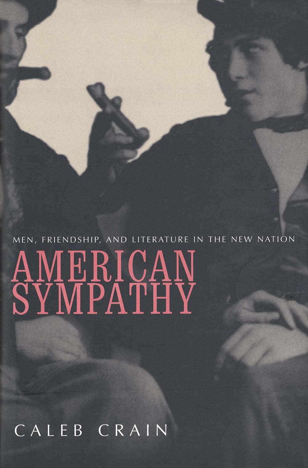 American Sympathy: Men, Friendship, and Literature in the New Nation,Used