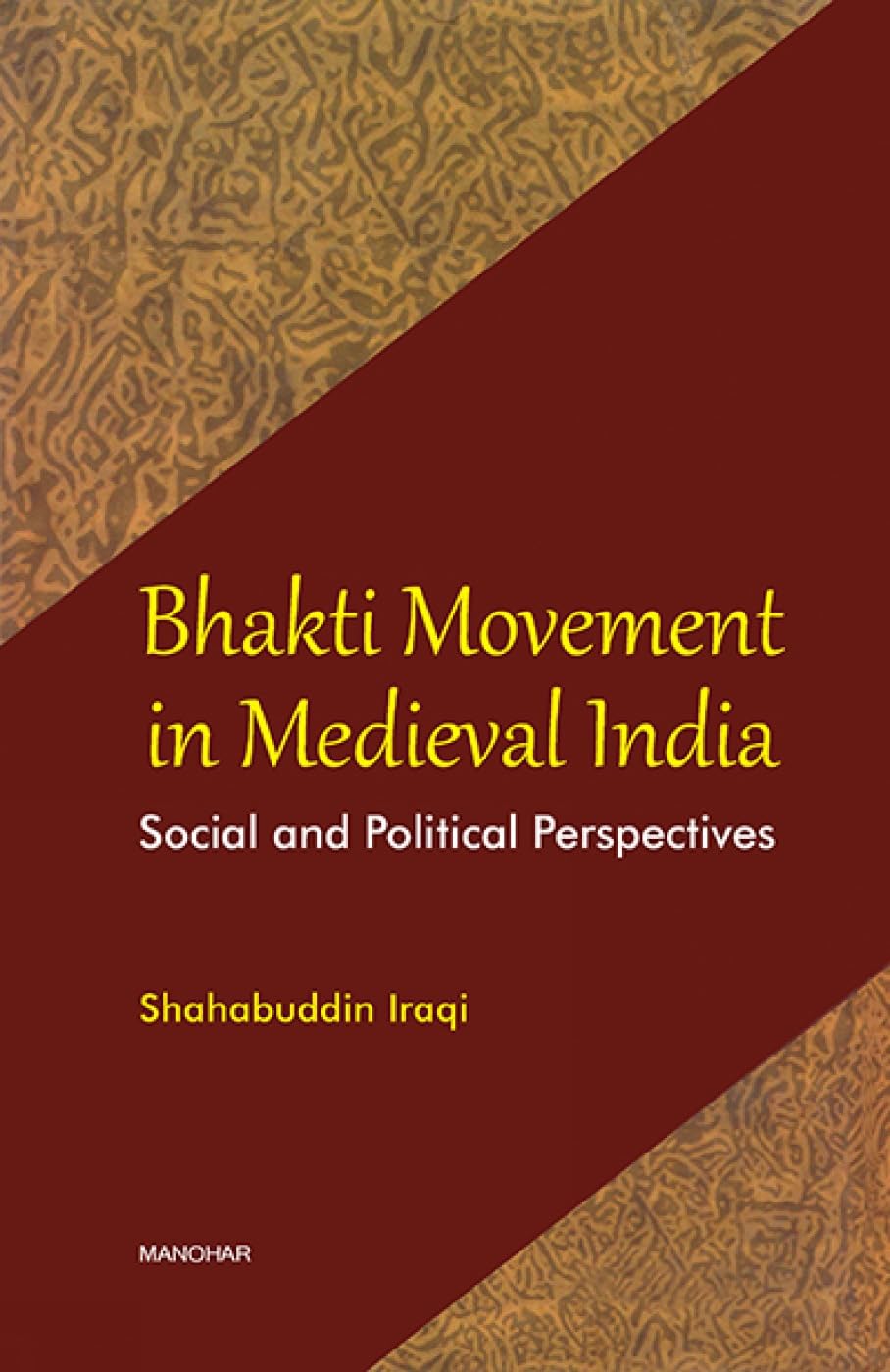Bhakti Movement in Medieval India: Social and Political Perspectives,New