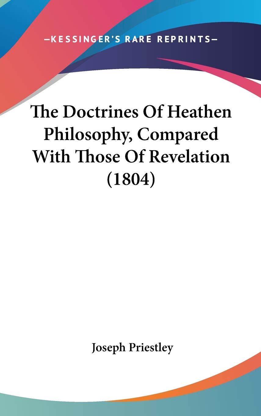 The Doctrines Of Heathen Philosophy, Compared With Those Of Revelation (1804),New