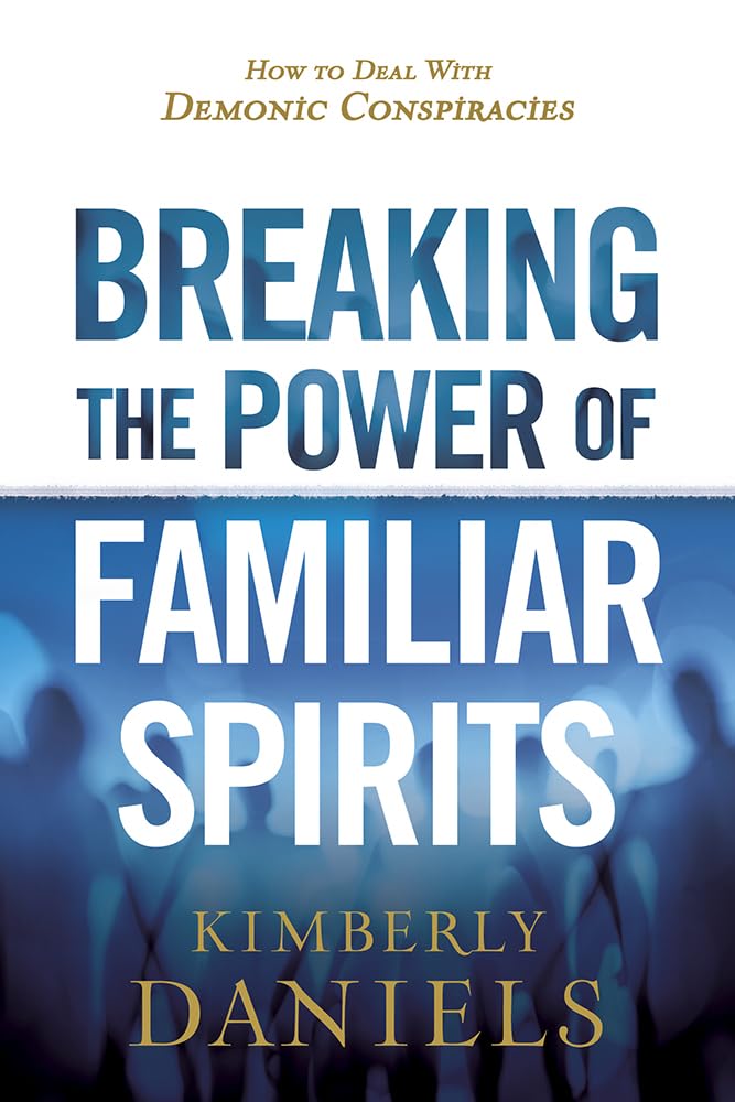 Breaking the Power of Familiar Spirits: How to Deal with Demonic Conspiracies,Used