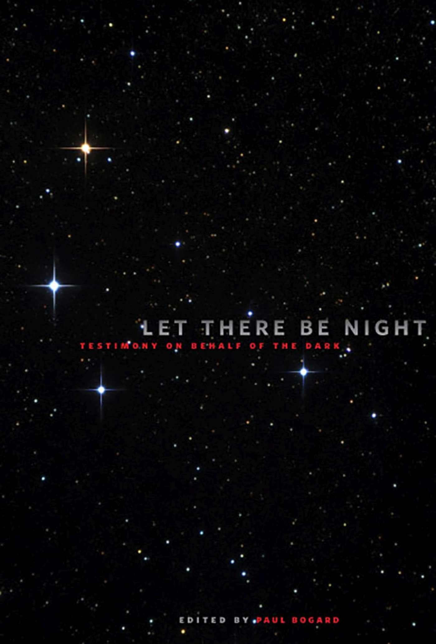 Let There Be Night: Testimony On Behalf Of The Dark,New