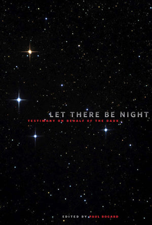 Let There Be Night: Testimony On Behalf Of The Dark,New