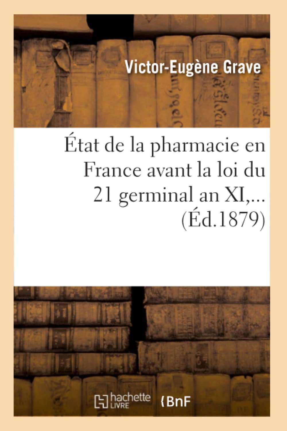 Tat De La Pharmacie En France Avant La Loi Du 21 Germinal An Xi (D.1879) (Sciences) (French Edition),New